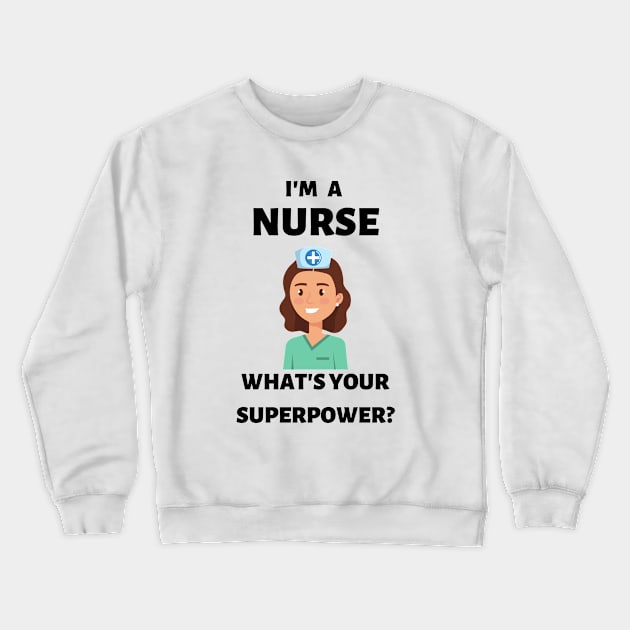 I'm a nurse. What's your superpower? Crewneck Sweatshirt by JustCreativity